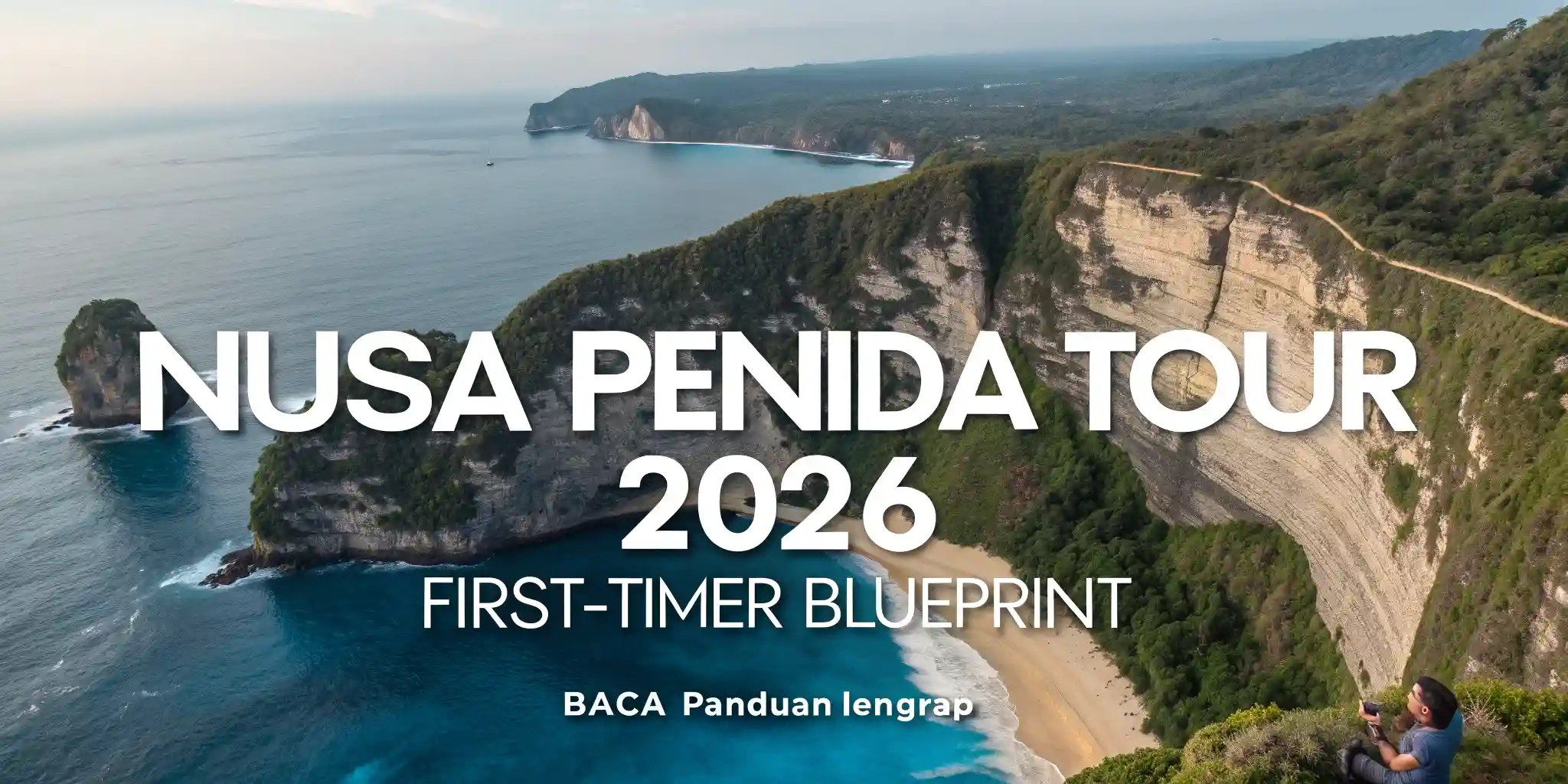 Nusa Penida Tour: Everything First-Time Visitors Must Know (2026 Ultimate Guide)